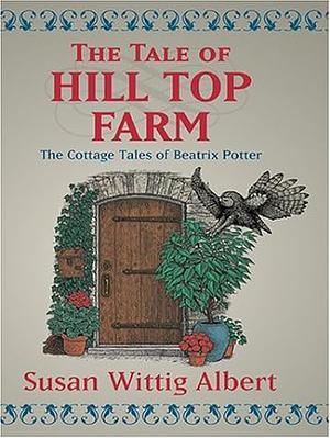 The Tale of Hill Top Farm by Susan Wittig Albert