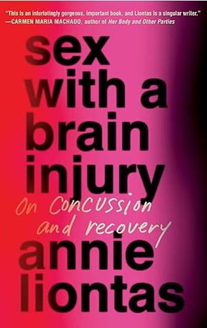 Sex with a Brain Injury by Annie Liontas