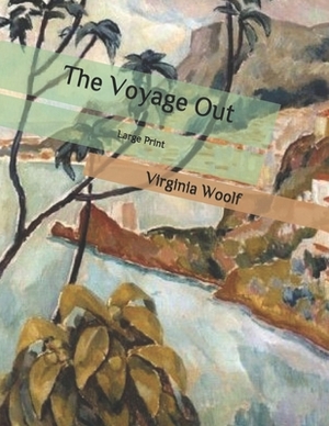 The Voyage Out: Large Print by Virginia Woolf