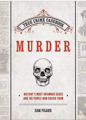 True Crime Casebook: Murder by Sam Pilger