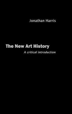 The New Art History: A Critical Introduction by Jonathan Harris