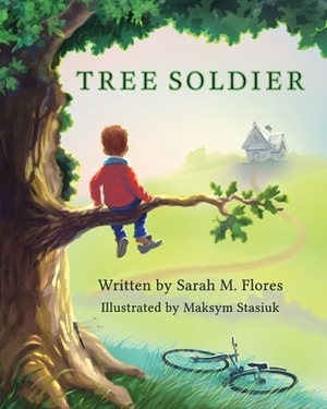 Tree Soldier: A Children's Book About the Value of Family by Sarah M. Flores