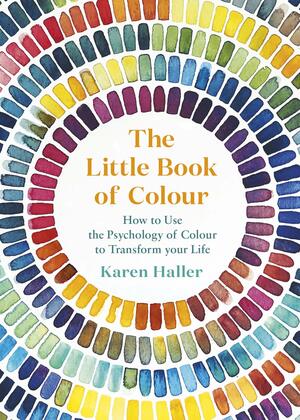 Il piccolo libro del colore: Come i colori possono cambiarti la vita by Karen Haller