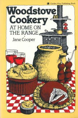 Woodstove Cookery: At Home on the Range by Jane Cooper