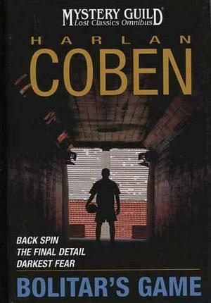 Bolitar's Game: Back Spin / The Final Detail / Darkest Fear by Harlan Coben