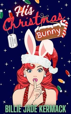 His Christmas Bunny: A best friend's brother romance with comedy by Billie Jade Kermack, Billie Jade Kermack