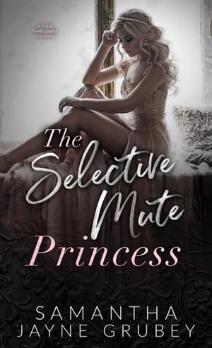 The Selective Mute Princess by Samantha Jayne Grubey