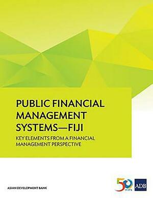 Public Financial Management Systems - Fiji: Key Elements from a Financial Management Perspective by Asian Development Bank
