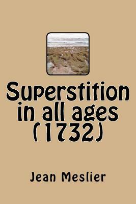 Superstition in all ages (1732) by Jean Meslier