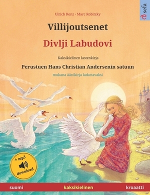 Villijoutsenet - Divlji Labudovi (suomi - kroaatti). Perustuen Hans Christian Andersenin satuun: Kaksikielinen satukirja mukana mp3-äänikirja ladattav by Ulrich Renz