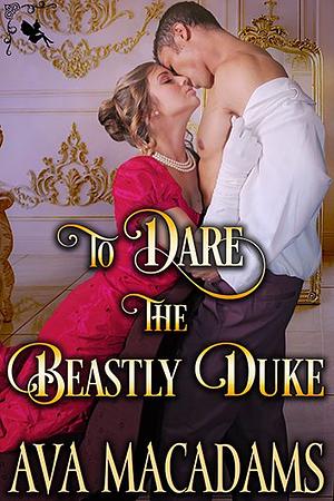 To Dare the Beastly Duke by Ava MacAdams