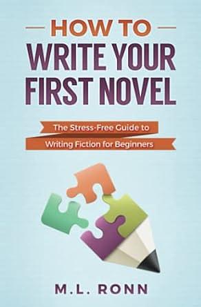 How to Write Your First Novel by M.L. Ronn