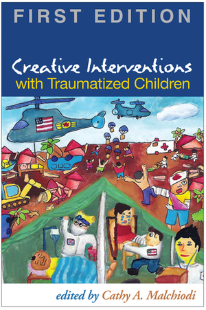 Creative Interventions with Traumatized Children, First Edition by Cathy A. Malchiodi, Bruce D. Perry