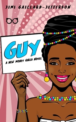 Guy: A New Money Girls Novel by Jimi Gaillard-Jefferson