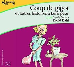 Le Coup De Gigot ET Autres Histoires a Faire Peur by Roald Dahl
