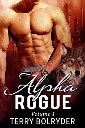 Alpha Rogue, Volume 1 by Terry Bolryder