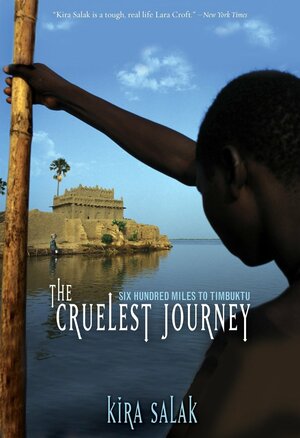 Cruelest Journey: Six Hundred Miles To Timbuktu by Kira Salak