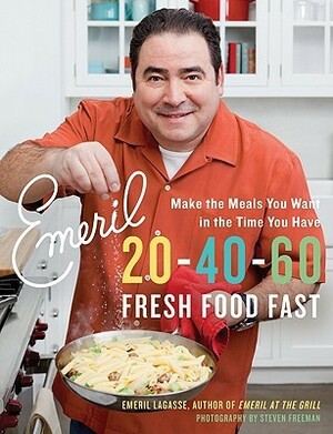 Emeril 20-40-60: Fresh Food Fast by Emeril Lagasse