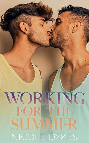 Working For The Summer  by Nicole Dykes