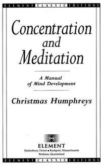 Concentration and Meditation: A Manual of Mind Development by Christmas Humphreys