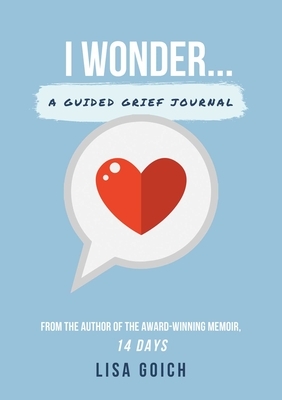 I Wonder...: A Guided Grief Journal by Lisa Goich
