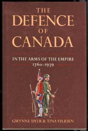 The Defence of Canada: In the Arms of the Empire by Tina Viljoen, Gwynne Dyer