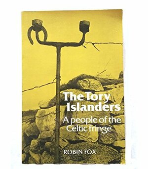 Tory Islanders: A People Of The Celtic Fringe by Robin Fox