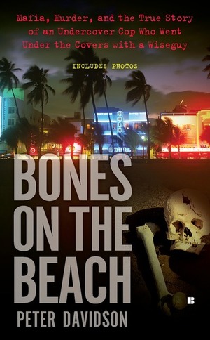 Bones on the Beach: Mafia, Murder, and the True Story of an Undercover Cop Who Went Under the Coverswith a Wiseguy by Peter Davidson