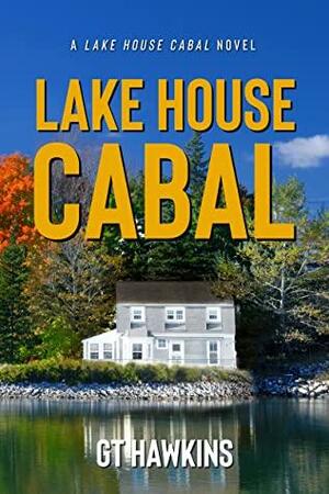 Lake House Cabal by G.T. Hawkins