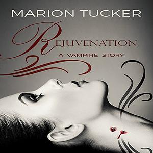 Rejuvenation: A vampire story by Marion Tucker