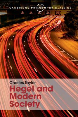 Hegel and Modern Society by Charles Taylor