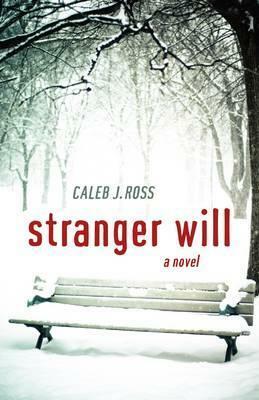 Stranger Will by Caleb J. Ross