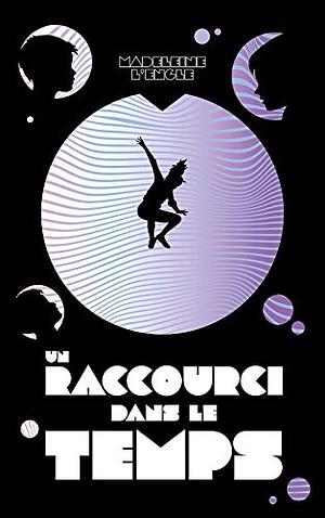 Un raccourci dans le temps by Madeleine L'Engle