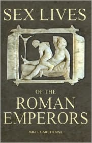Sex Lives of the Roman Emperors by Nigel Cawthorne