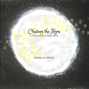 Chasing the Moon: A Fraction Counting Book by Isabella Price