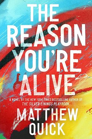 The Reason You're Alive by Matthew Quick