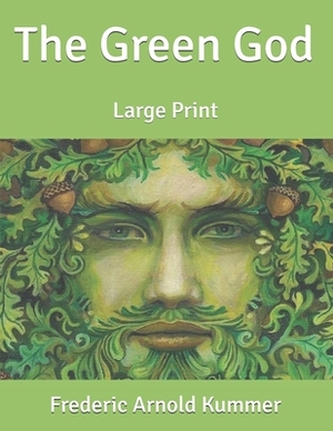 The Green God: Large Print by Frederic Arnold Kummer