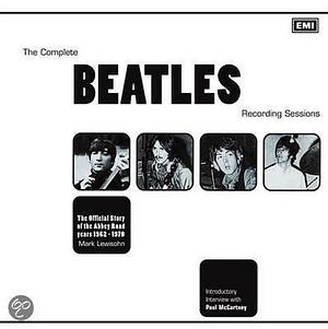 The Complete Beatles Recording Sessions by Mark Lewisohn