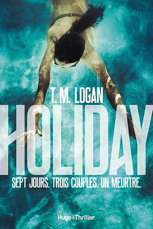 Holiday by T.M. Logan