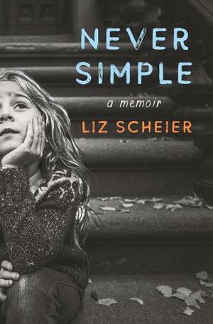 Never Simple by Liz Scheier