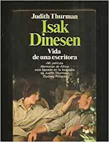 Isak Dinesen: Vida De Una Escritora/Isak Dinesen : The Life of a Writer by Judith Thurman