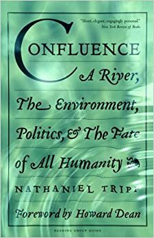 Confluence: A River, the Environment, Politics and the Fate of All Humanity by Nathaniel Tripp