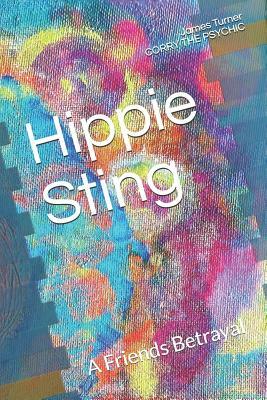 Hippe Sting: A Friends Betrayal by Corry the Psychic, James Turner