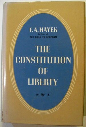 Constitution of Liberty by F.A. Hayek
