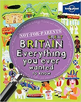 Not For Parents Great Britain Everything You Ever Wanted to Know by Peter Rees, Janine Scott