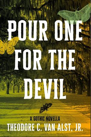 Pour One for the Devil: A Gothic Novella by Theodore C. Van Alst Jr.