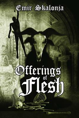 Offerings of Flesh by Emir Skalonja