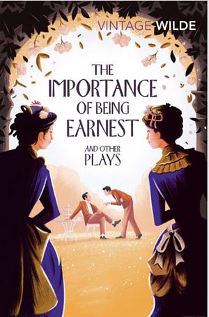 The Importance of Being Earnest and Other Plays by Oscar Wilde