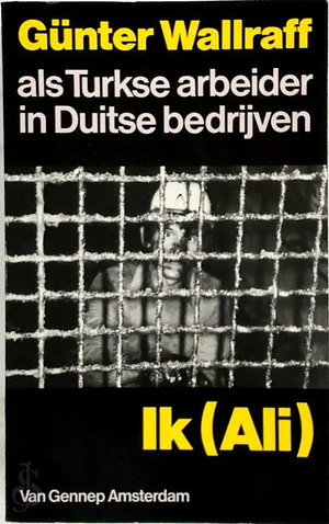 Ik (Ali): als Turkse arbeider in Duitse bedrijven by Günter Wallraff
