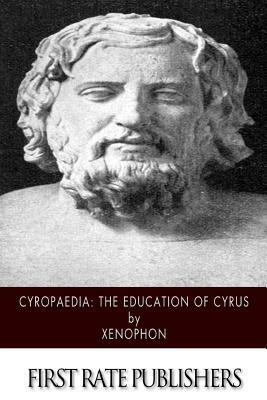 Cyropaedia: The Education of Cyrus by Xenophon